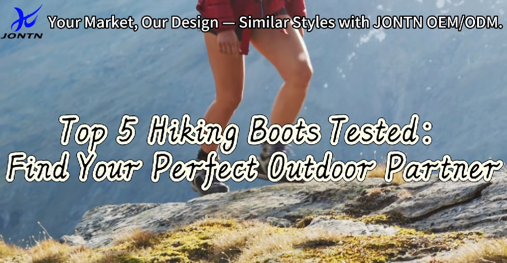 Top 5 Hiking Boots Tested for Retailers & Distributors | JONTN Customizable Outdoor Footwear